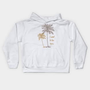 I want to live here with coconut trees Kids Hoodie